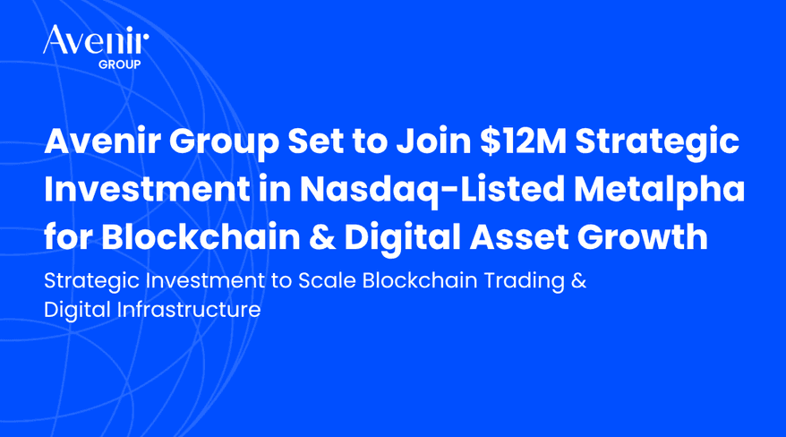 Avenir Group Set to Join $12M Strategic Investment in Nasdaq-Listed Metalpha for Blockchain 