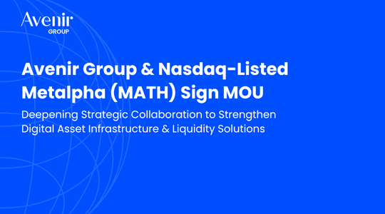 Avenir Group Deepens Strategic Collaboration with Nasdaq-Listed Metalpha Through New Memorandum of Understanding